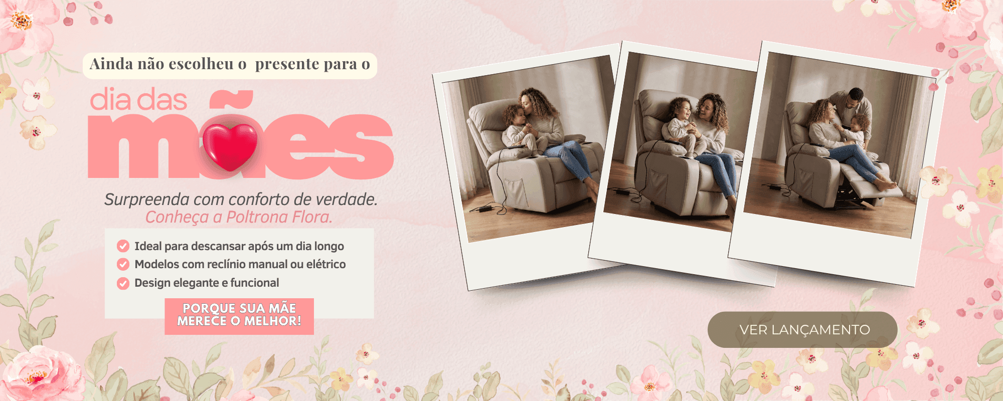 Dia das Mães · Poltrona Flora — conforto pra quem merece o melhor